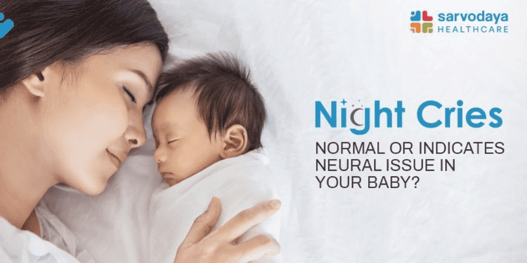 Night Cries - Normal Or Indicate Neural Issue In Your Baby?