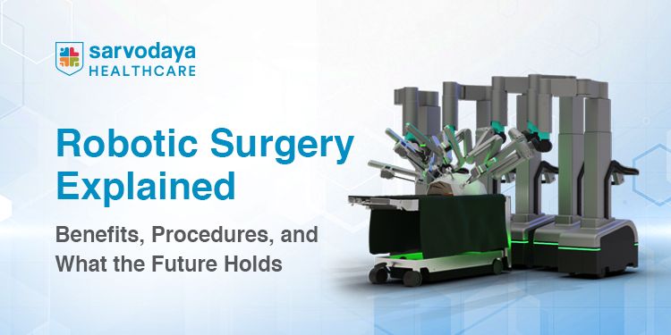 Robotic Surgery Explained: Benefits, Procedures, and What the Future Holds