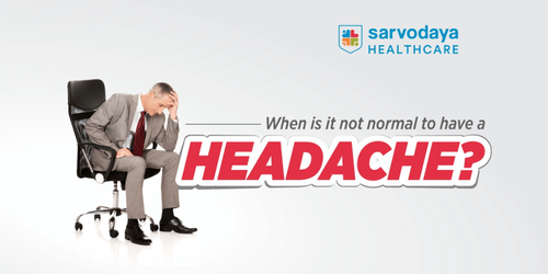 When is it not normal to have a Headache?