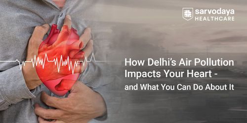 How Delhi’s Air Pollution Impacts Your Heart – and What You Can Do About It