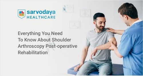 Everything You Need To Know About Shoulder Arthroscopy Post-operative Rehabilitation