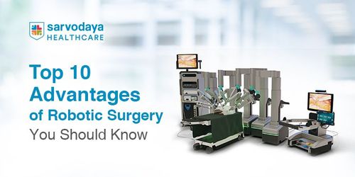 Top 10 Advantages of Robotic Surgery You Should Know
